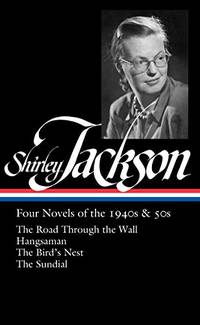 Shirley Jackson: Four Novels of the 1940s & 50s LOA #336: The Road Through the Wall / Hangsaman / The Bird's Nest / The Sundial Library of America