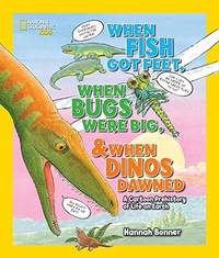 When Fish Got Feet, When Bugs Were Big, & When Dinos Dawned: A Cartoon Prehistory of Life on...