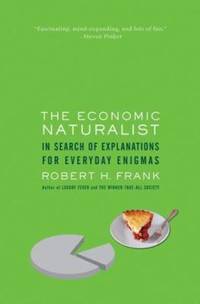 The Economic Naturalist : In Search of Explanations for Everyday Enigmas