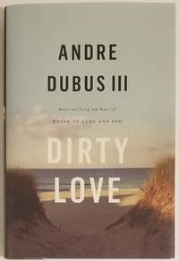 DIRTY LOVE by Dubus III, Andre - 2013