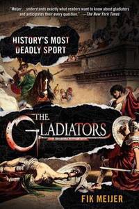 The Gladiators : History's Most Deadly Sport