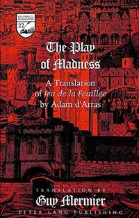 The Play of Madness: A Translation of Jeu De La Feuillee by Adam D'Arras: 22 (Studies in the...