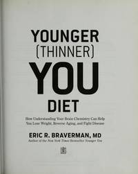 The Younger (Thinner) You Diet: How Understanding Your Brain Chemistry Can Help You Lose Weight,...