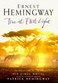 True at First Light by Ernest Hemingway - Hardcover - 1999-07-06 - from Books Express (SKU: 0434007811)