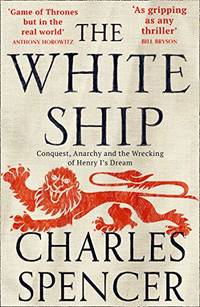 The White Ship: The gripping Sunday Times bestselling book about the Anarchy in medieval England...
