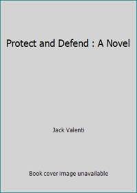 Protect and Defend : A Novel