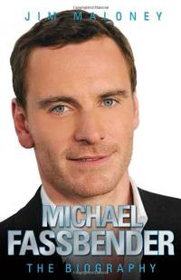 Michael Fassbender - the Biography