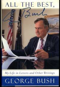 All The Best, George Bush: My Life in Letters and Other Writings by George H. W. Bush - 1999-10-05