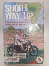Short Way Up: A Classic Ride Through Southern Africa - 5,000 Solo Miles on a 1950s Ariel