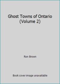 Ghost Towns of Ontario (Volume 2) by Ron Brown - 1989