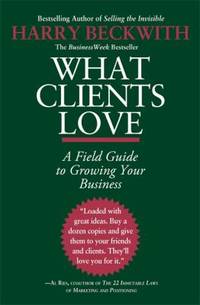 What Clients Love : A Field Guide to Growing Your Business