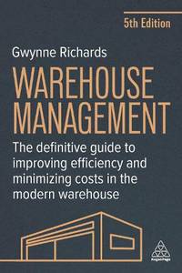 Warehouse Management: The Definitive Guide to Improving Efficiency and Minimizing Costs in the...