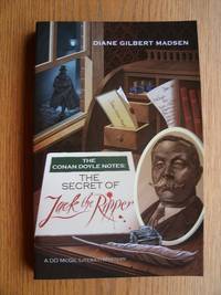 The Conan Doyle Notes: The Secret of Jack the Ripper by Diane Gilbert Madsen - Paperback - First Paperback edition first printing - 2014 - from Scene of the Crime Books, IOBA (SKU: biblio10036)