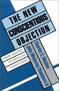 The New Conscientious Objection : From Sacred To Secular Resistance - 