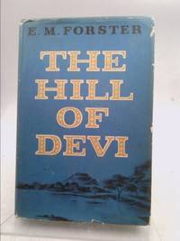 The Hill of Devi, being letters from Dewas State Senior by FORSTER, E.M - 1967