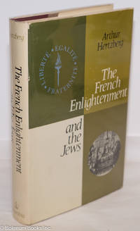 The French Enlightenment and the Jews by Hertzberg, Arthur - 1968