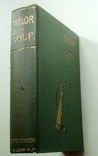 TAYLOR ON GOLF. Impressions, Comments, and Hints. Fifth edition with new club directory, latest revised rules and lists of championships by TAYLOR. J. H - Hardcover - from Paul Foster Books (SKU: 9041)