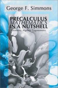 Precalculus Mathematics in a Nutshell : Geometry, Algebra, Trigonometry