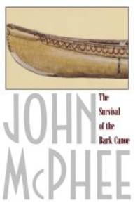 The Survival of the Bark Canoe by John McPhee - 1982-01-04