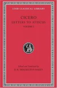Cicero: Vol. XXII, Letters to Atticus 1-89 (Loeb Classical Library No. 7)