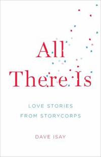 image of All There Is : Love Stories from StoryCorps