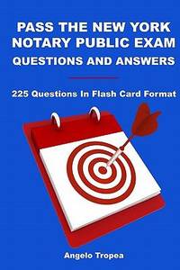 Pass the New York Notary Public Exam Questions and Answers : 225 Questions in Flash Card Format