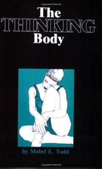 The Thinking Body: A Study of the Balancing Forces of Dynamic Man