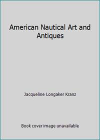 American Nautical Art and Antiques by Jacqueline Longaker Kranz - 1975