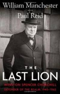 The Last Lion: Winston Spencer Churchill: Defender of the Realm, 1940-1965 by William Manchester - 2012-07-03