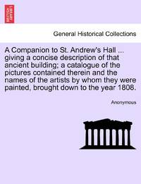 A Companion to St. Andrew's Hall ... giving a concise description of that ancient building; a...