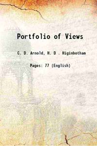 Portfolio of Views 1893 de C. D. Arnold, H. D . Higinbotham - 2013