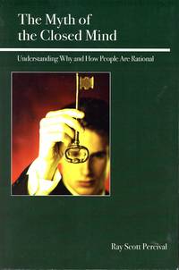 The Myth of the Closed Mind: Understanding Why and How People Are Rational