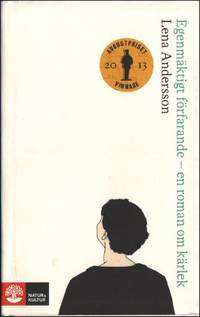 EGENMÄKTIGT FÖRFARANDE - en roman om kärlek.