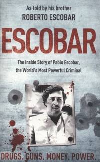 Escobar: The Inside Story of Pablo Escobar, the World's Most Powerful Criminal