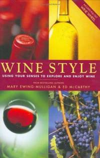 Wine Style : Using Your Senses to Explore and Enjoy Wine