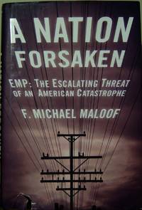 A Nation Forsaken: EMP: The Escalating Threat of an American Catastrophe