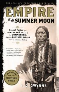 Empire of the Summer Moon : Quanah Parker and the Rise and Fall of the Comanches, the Most...
