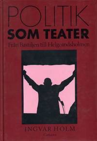 Politik som teater.  Från Bastiljen till…