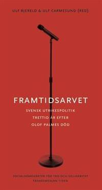 Framtidsarvet. Svensk utrikespolitik trettio år…