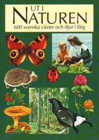 Ut i naturen. 600 svenska växter och djur i färg.
