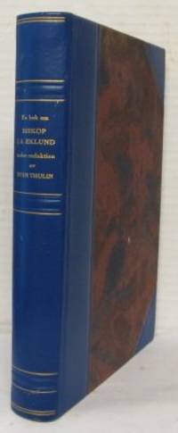 En bok om biskop J.A. Eklund. Av 30 medarbetare.