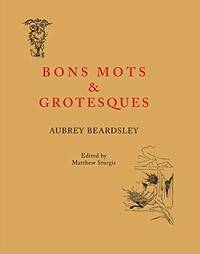 Bon Mots and Grotesques: By Aubrey Beardsley