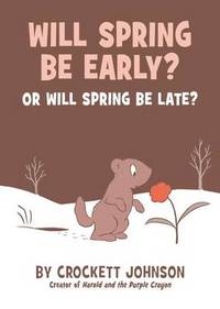 Will Spring Be Early? or Will Spring Be Late? by Crockett Johnson