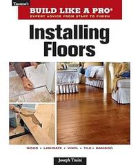 Installing Floors (Taunton's Build Like a Pro: Expert Advice From Start to Finish)