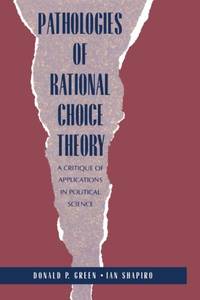 Pathologies of Rational Choice Theory: A Critique of Applications in Political Science