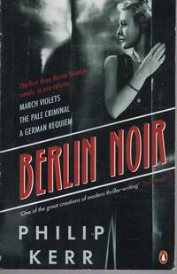 Berlin Noir: March Violets; The Pale Criminal; A German Requiem