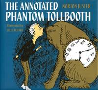 The Annotated Phantom Tollbooth by Juster, Norton; Illustrated by Jules Feiffer; Introduction by Leonard S. Marcus - 2011