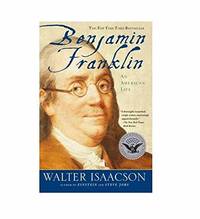 Benjamin Franklin: An American Life by Walter Isaacson