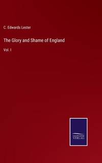The Glory and Shame of England:Vol. I