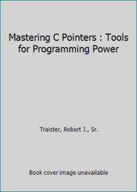 Mastering C Pointers : Tools for Programming Power
